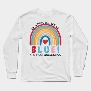 In April We Wear Blue Autism Awareness Month Happy Rainbow Long Sleeve T-Shirt
